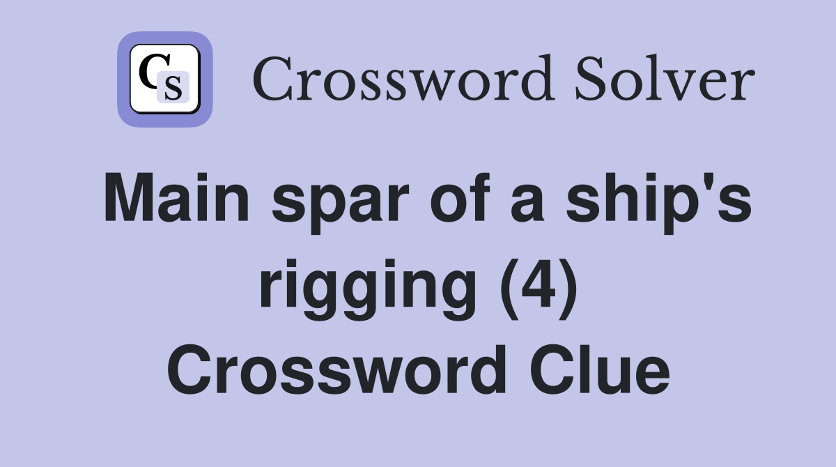 Main spar of a ship's rigging (4) Crossword Clue
