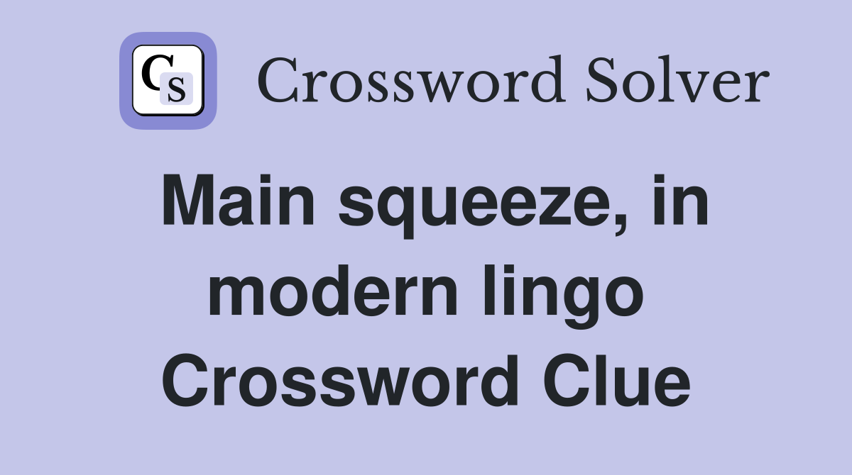 Main squeeze, in modern lingo Crossword Clue