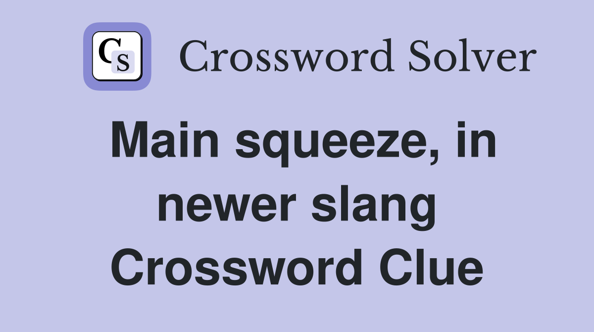 Main squeeze, in newer slang Crossword Clue