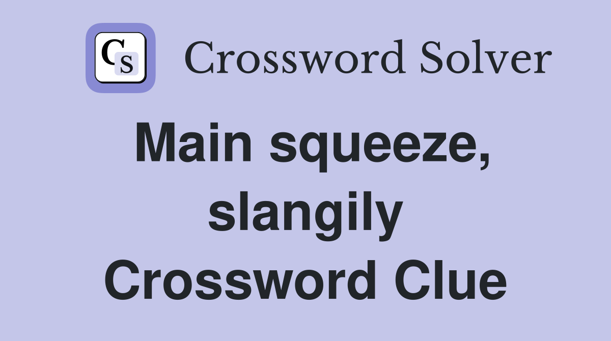 Main squeeze, slangily Crossword Clue