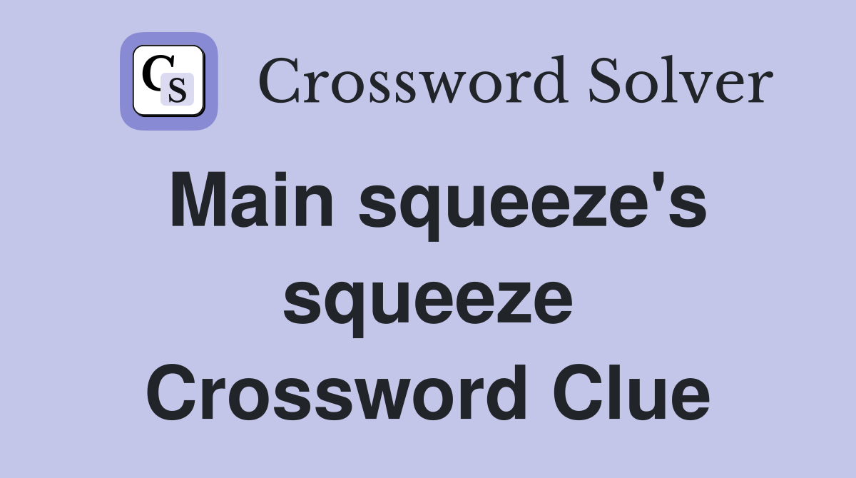 Main squeeze's squeeze Crossword Clue
