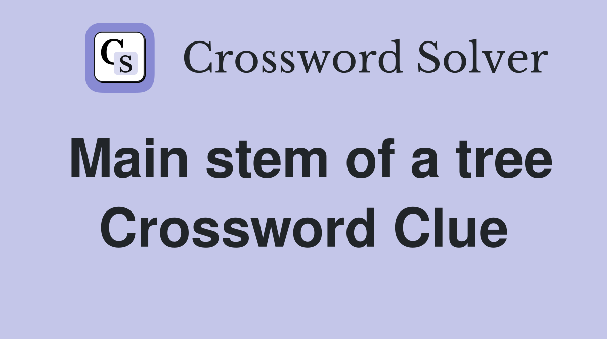 Main stem of a tree Crossword Clue
