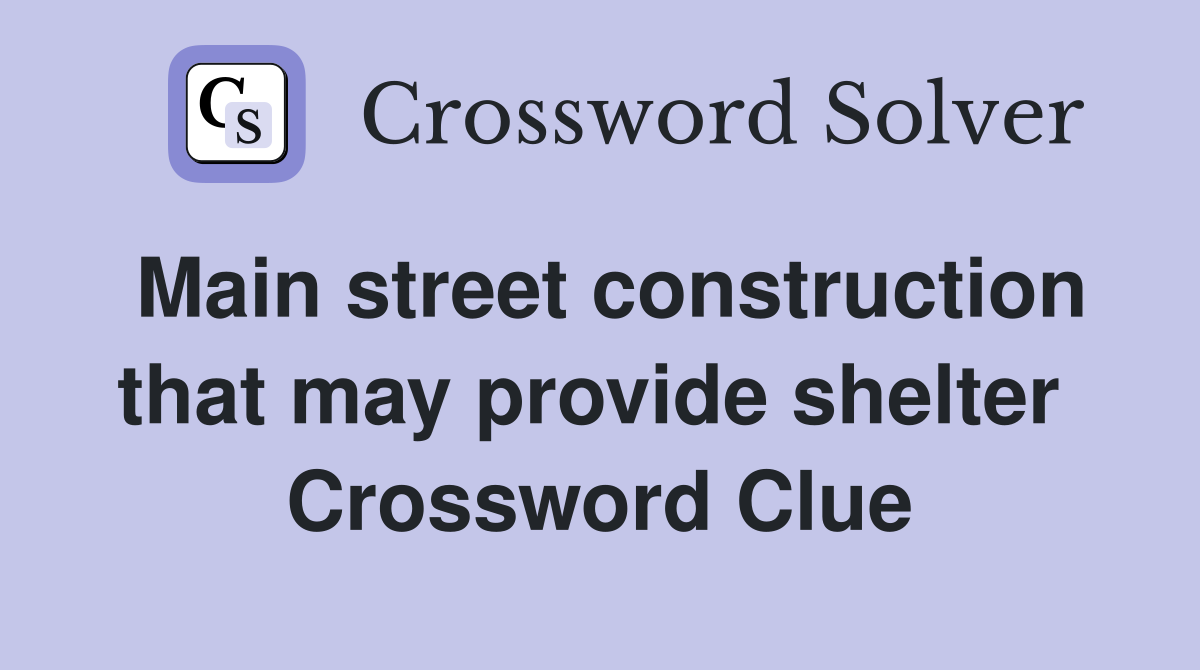 Main street construction that may provide shelter  Crossword Clue