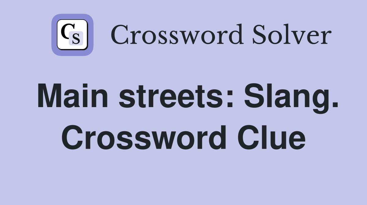 Main streets: Slang. Crossword Clue