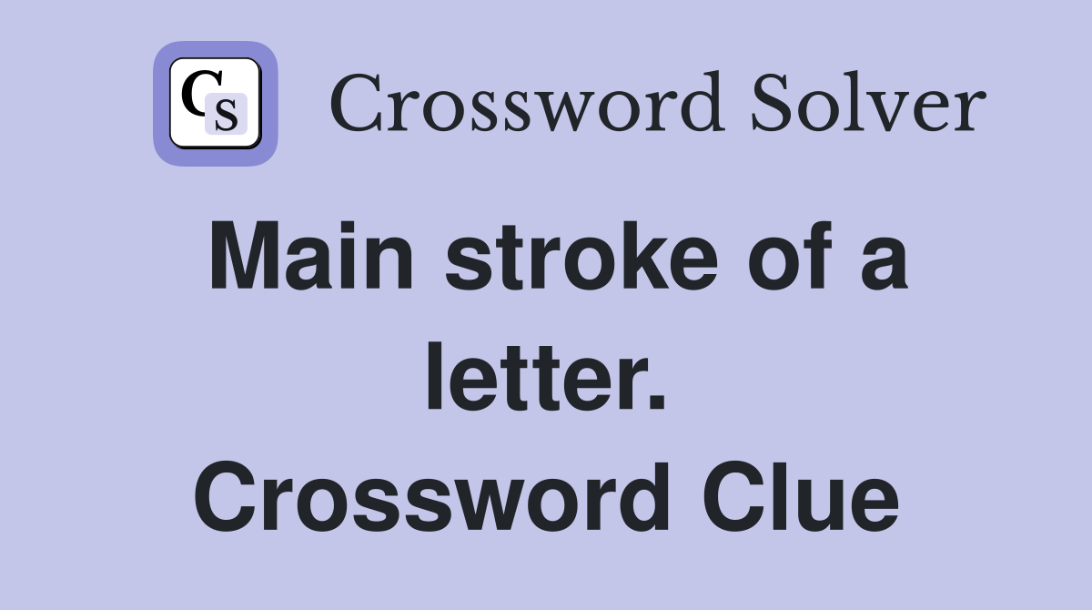 Main stroke of a letter. Crossword Clue