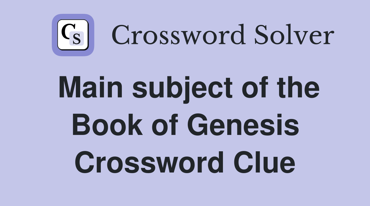 Main subject of the Book of Genesis Crossword Clue
