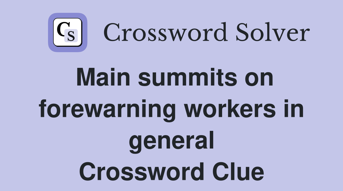 Main summits on forewarning workers in general Crossword Clue
