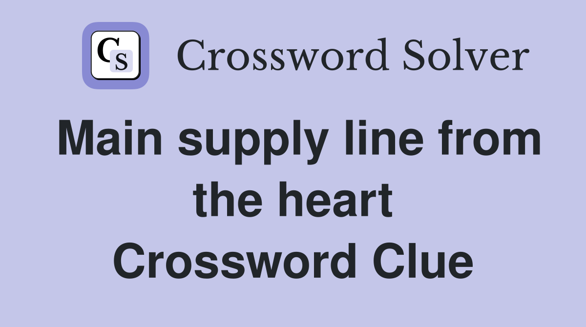 Main supply line from the heart Crossword Clue