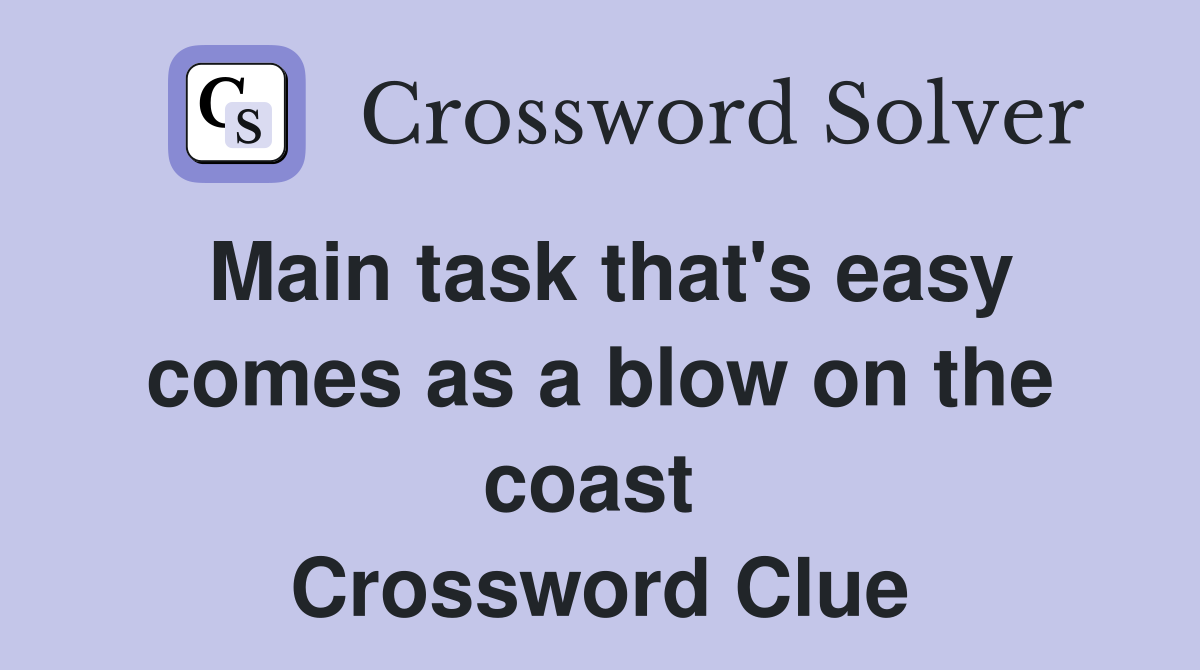 Main task that's easy comes as a blow on the coast  Crossword Clue