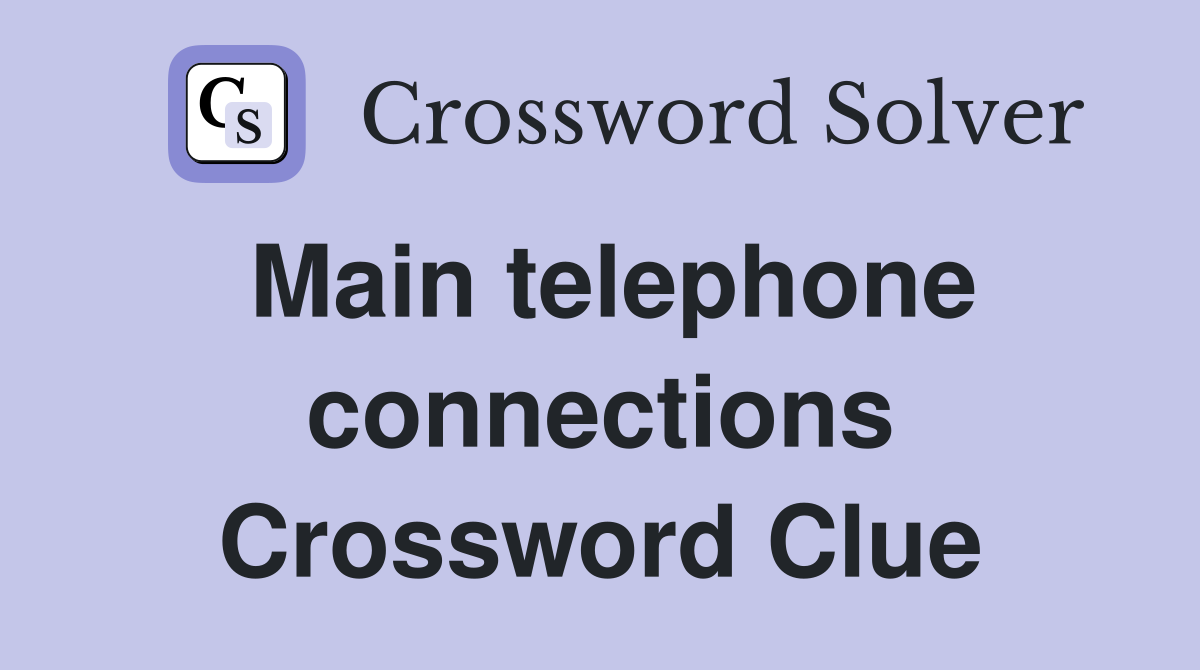 Main telephone connections Crossword Clue