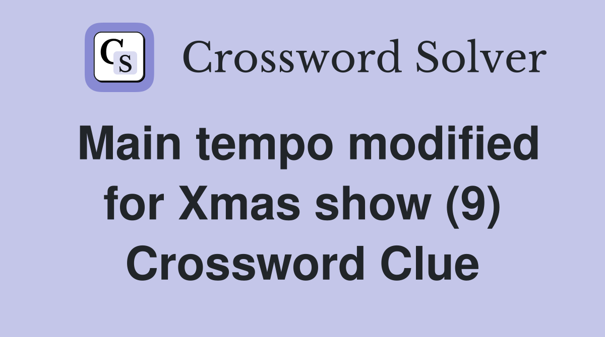 Main tempo modified for Xmas show (9) Crossword Clue