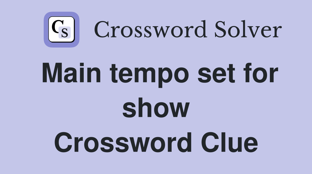 Main tempo set for show Crossword Clue