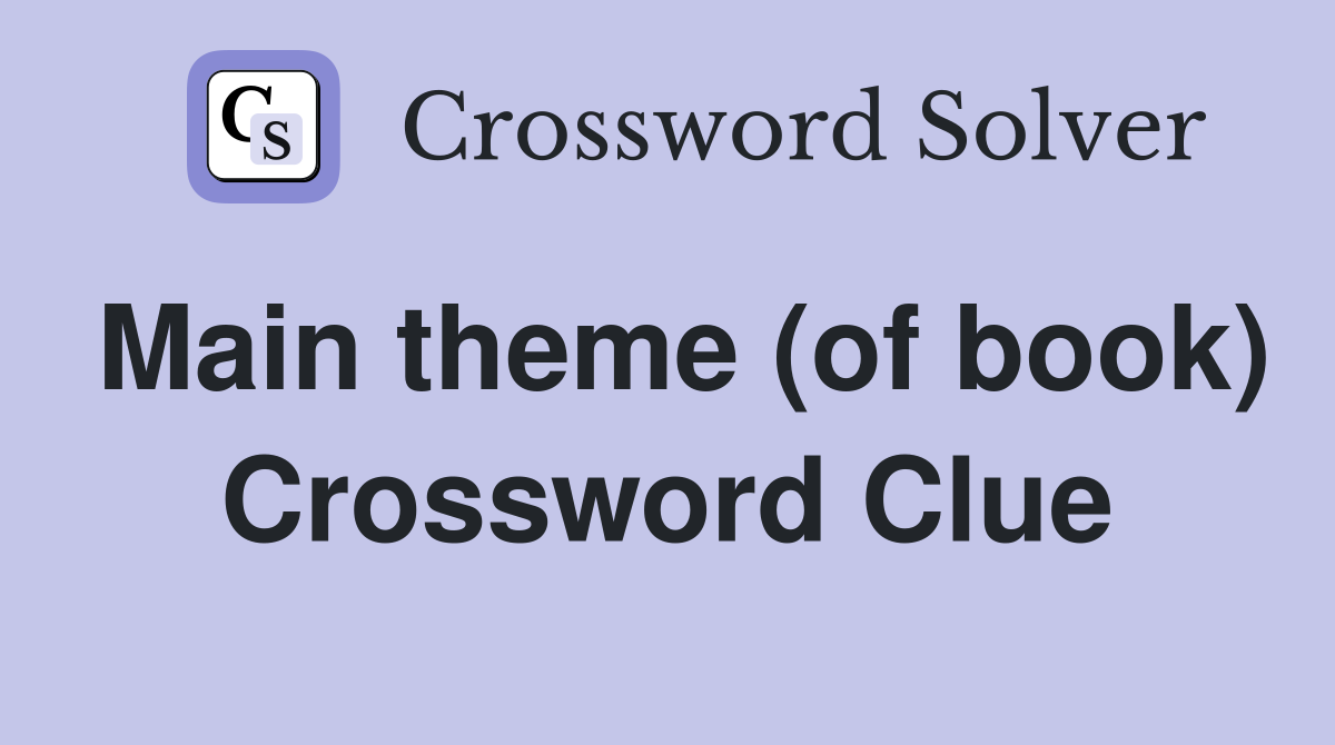 Main theme (of book) Crossword Clue