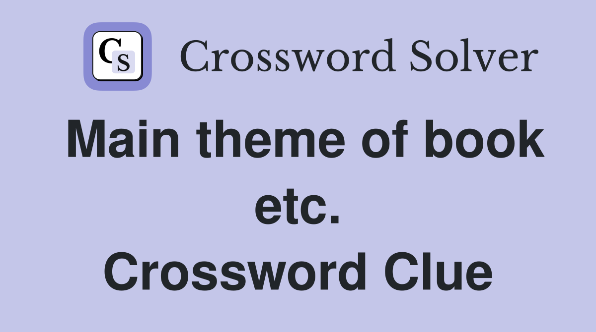 Main theme of book etc. Crossword Clue