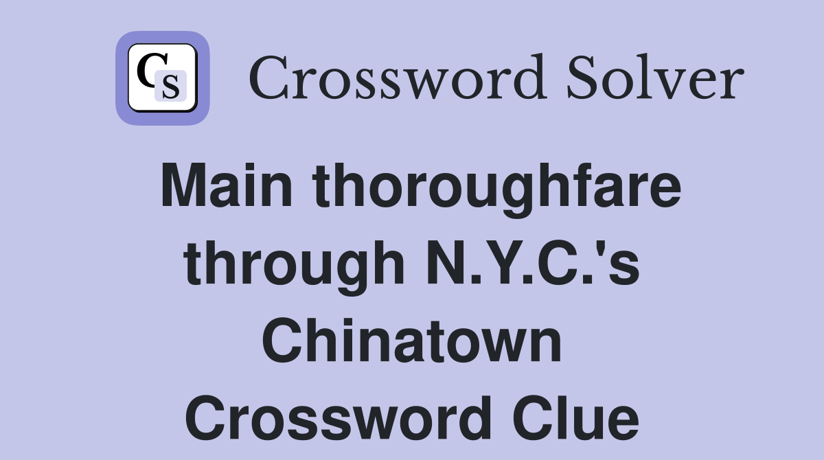 Main thoroughfare through N.Y.C.'s Chinatown Crossword Clue