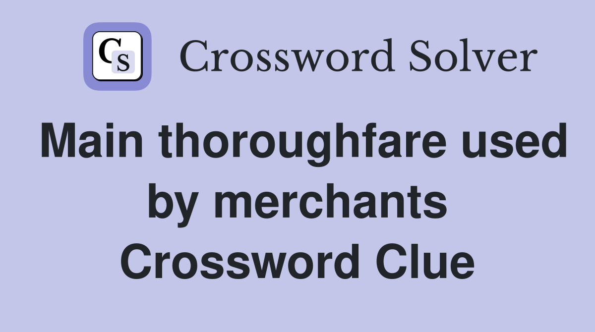 Main thoroughfare used by merchants Crossword Clue Answers