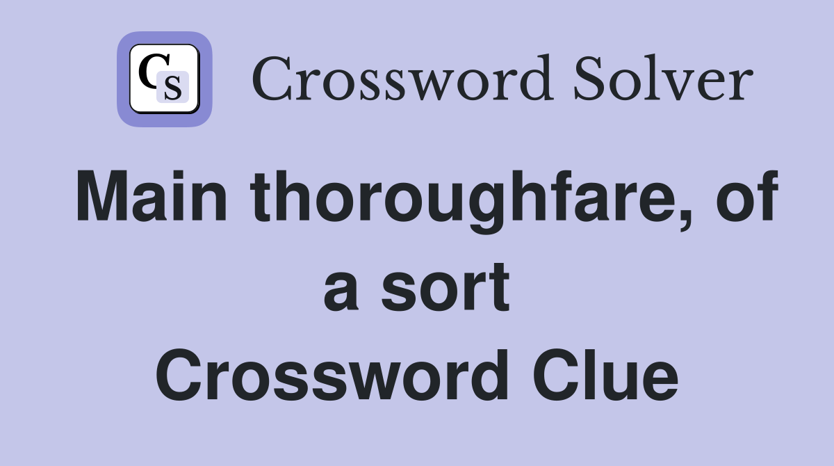 Main thoroughfare, of a sort Crossword Clue