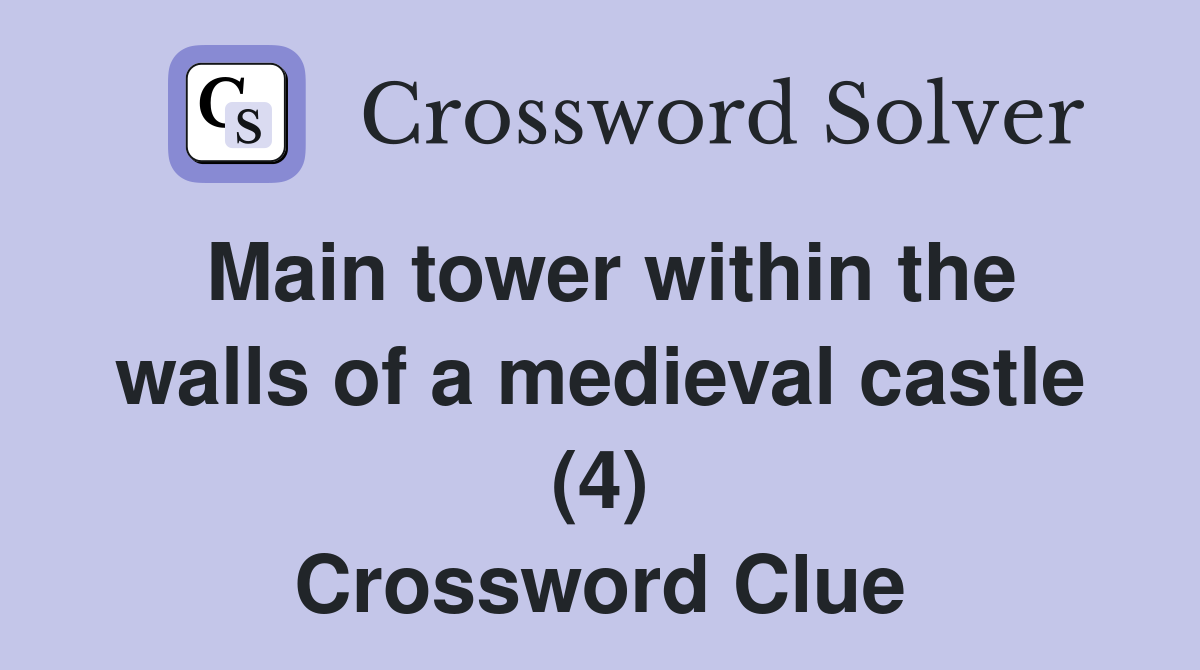 Main tower within the walls of a medieval castle (4) Crossword Clue