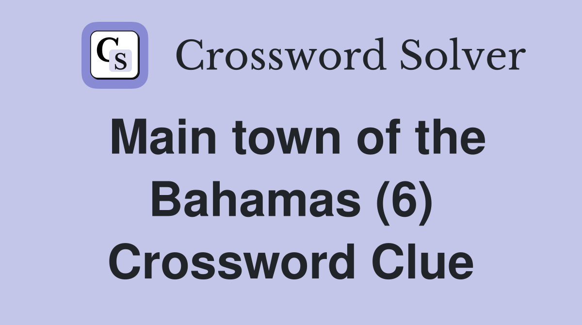 Main town of the Bahamas (6) Crossword Clue