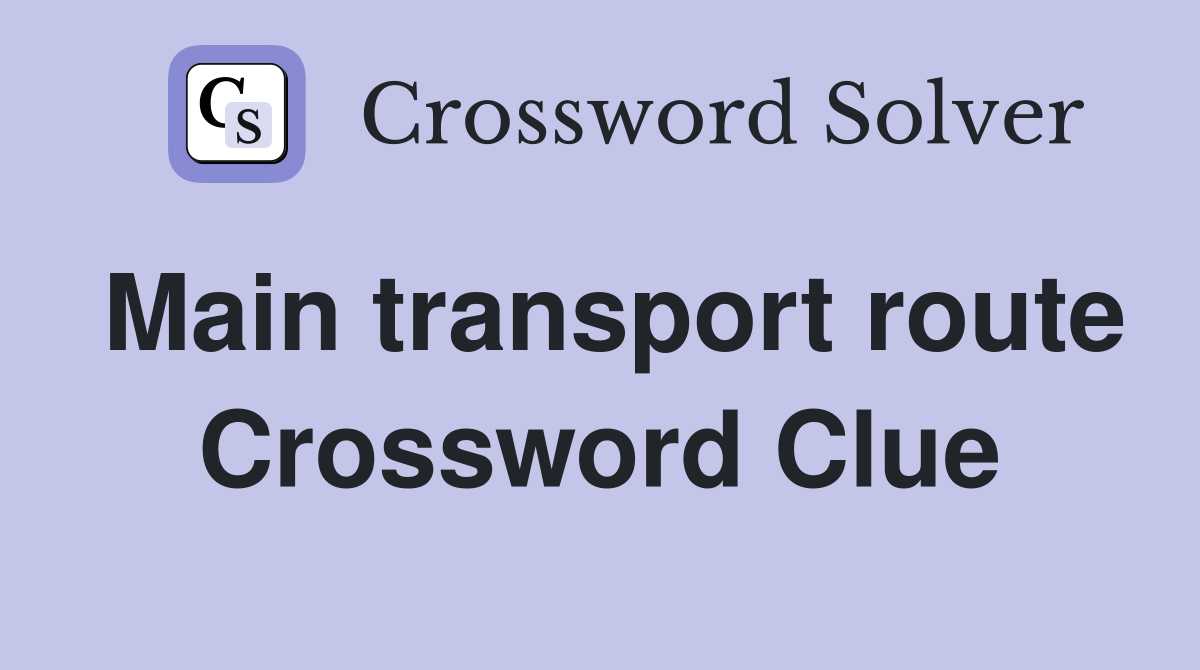 Main transport route Crossword Clue Answers Crossword Solver