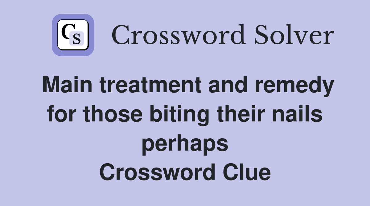 Main treatment and remedy for those biting their nails perhaps Crossword Clue