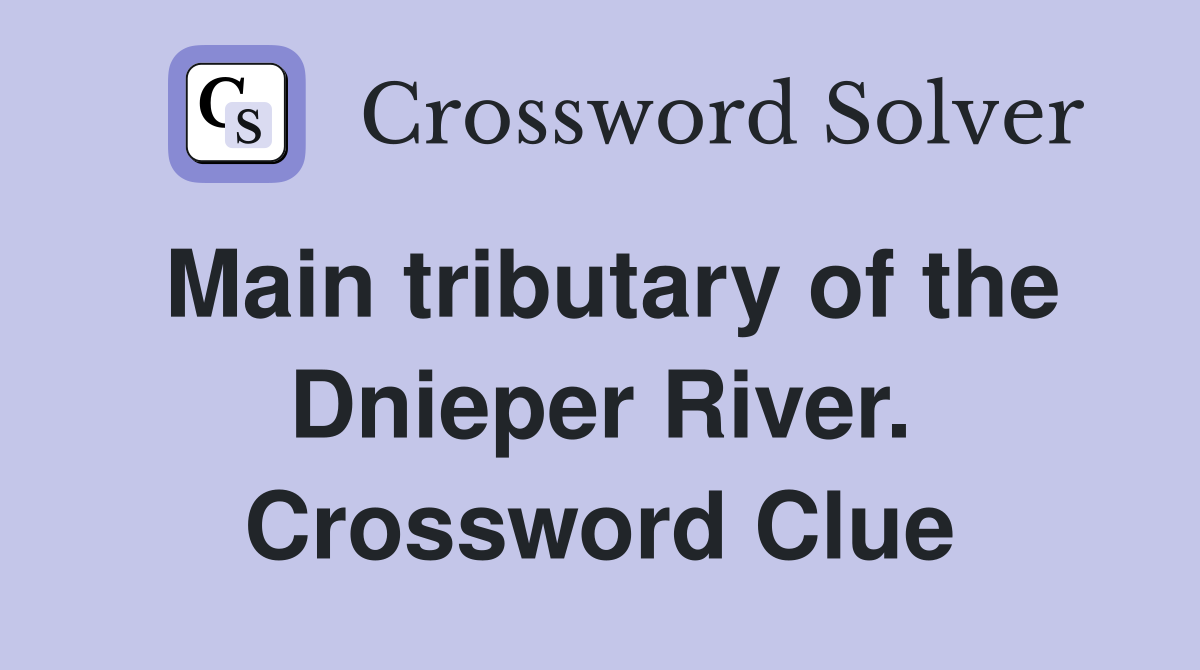 Main tributary of the Dnieper River. Crossword Clue