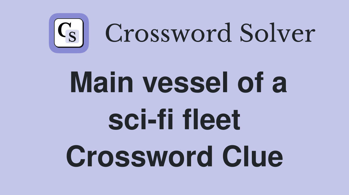 Main vessel of a sci-fi fleet Crossword Clue
