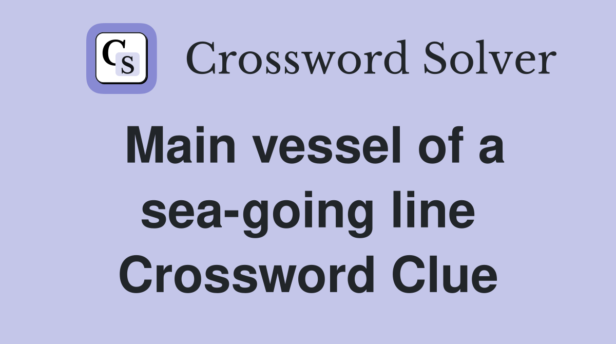 Main vessel of a sea-going line Crossword Clue