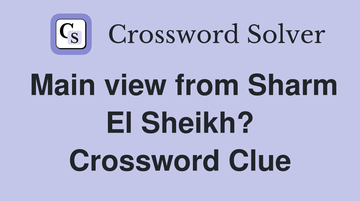 Main view from Sharm El Sheikh? Crossword Clue