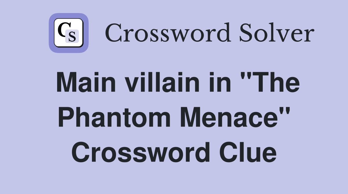 Main villain in "The Phantom Menace" Crossword Clue