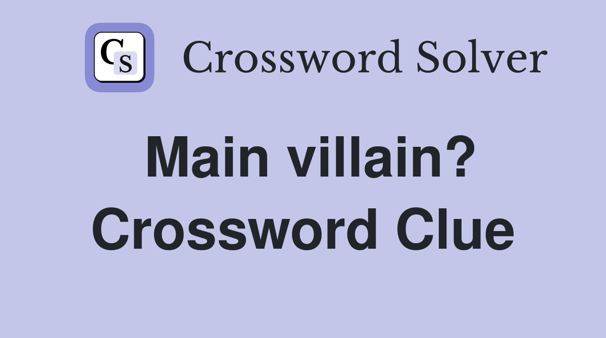 Main villain? Crossword Clue