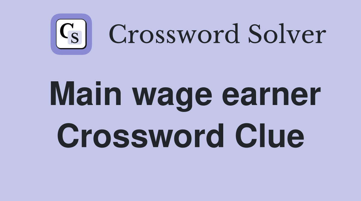 Main wage earner Crossword Clue