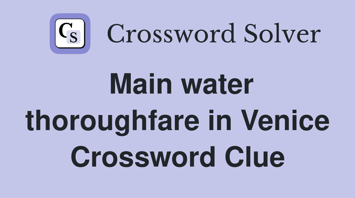 Main water thoroughfare in Venice Crossword Clue