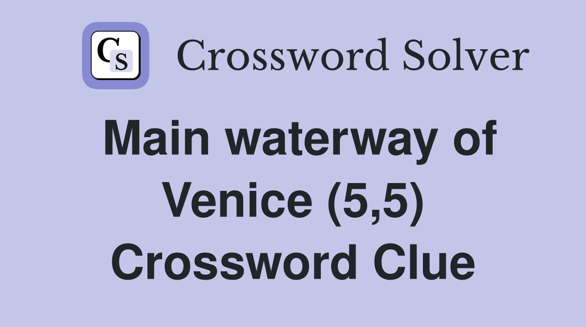 Main waterway of Venice (5,5) Crossword Clue