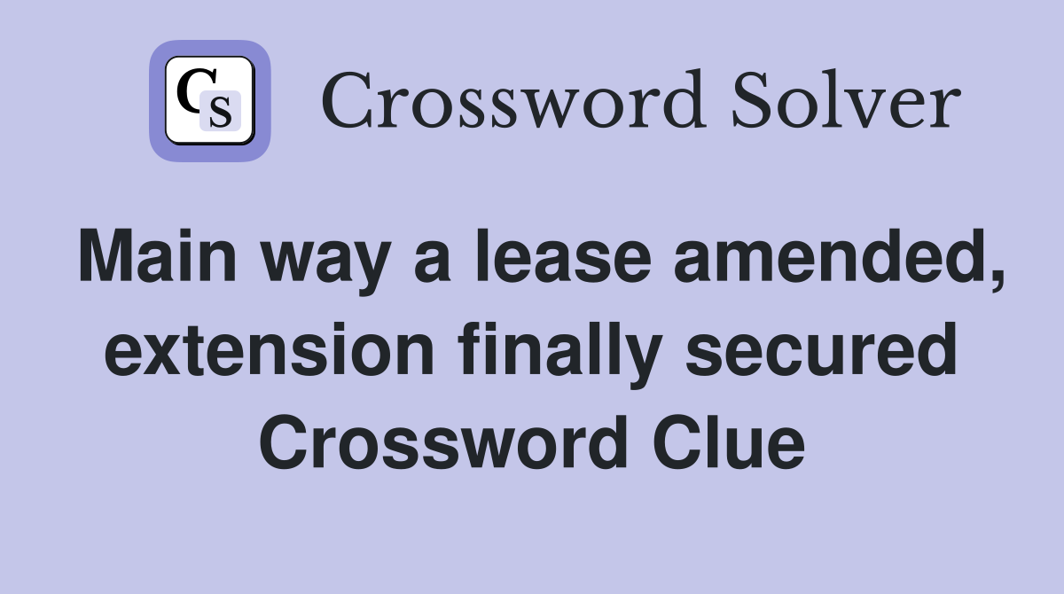 Main way a lease amended, extension finally secured Crossword Clue