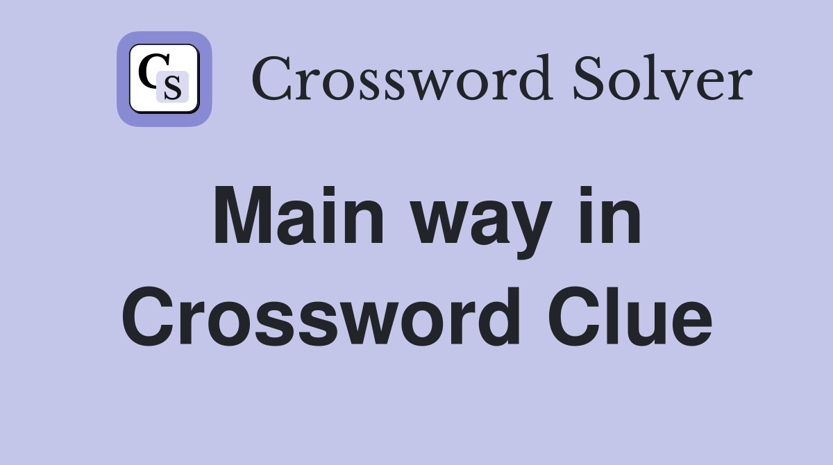 Main way in Crossword Clue