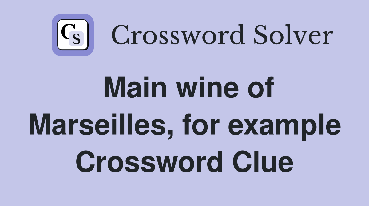 Main wine of Marseilles, for example Crossword Clue