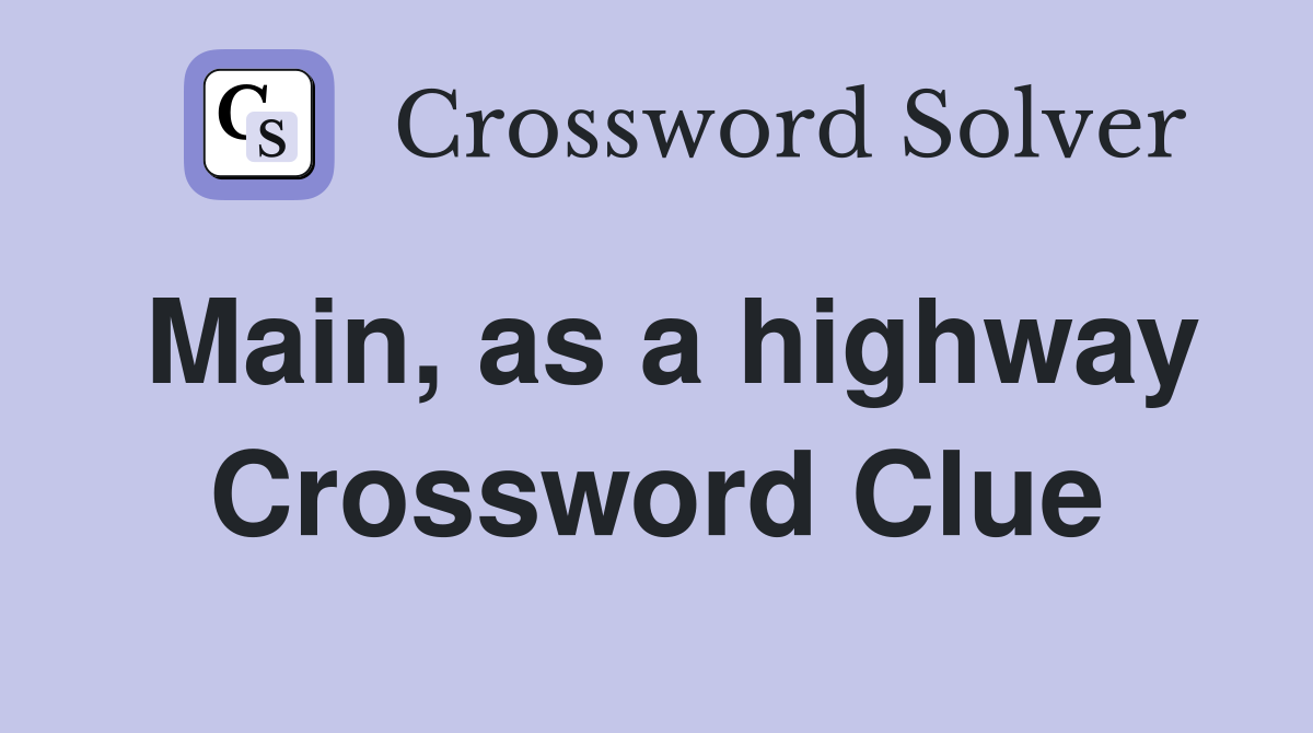 Main, as a highway Crossword Clue