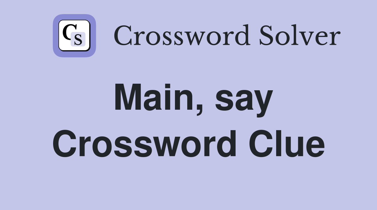 Main, say Crossword Clue