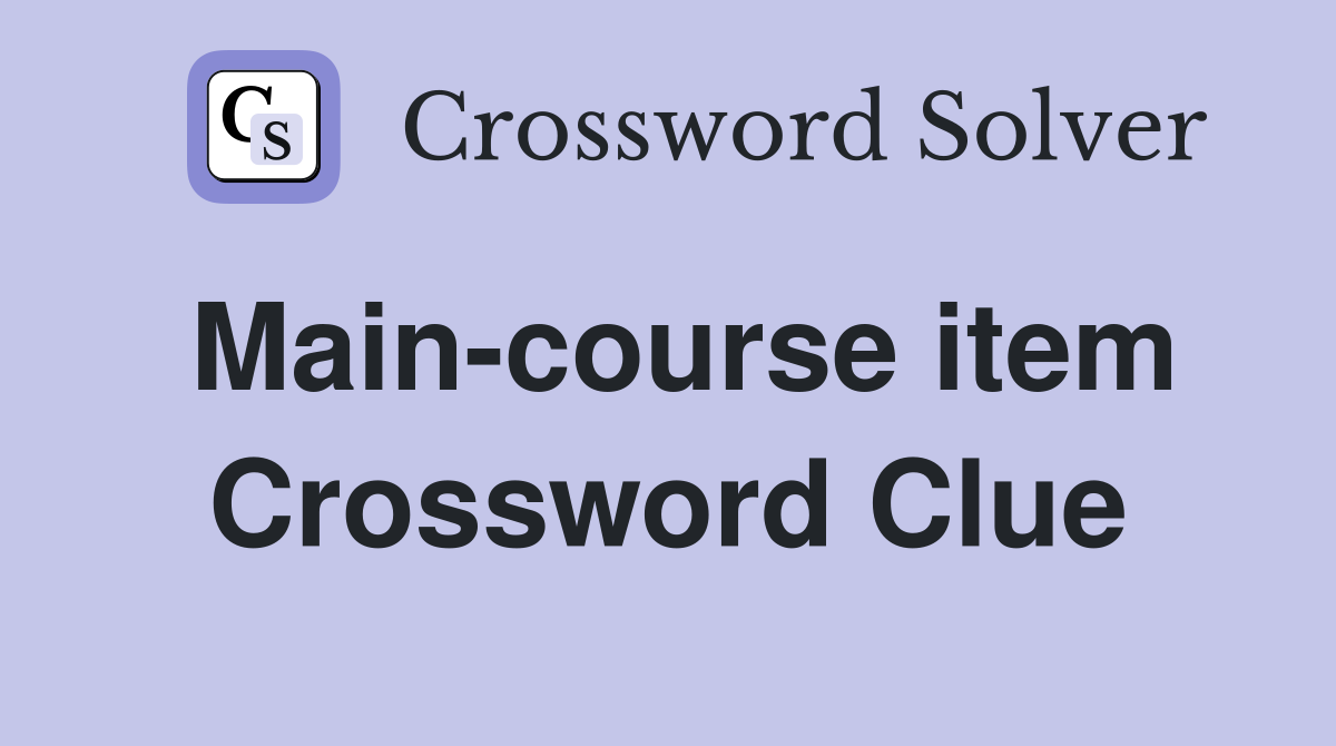 Main-course item Crossword Clue