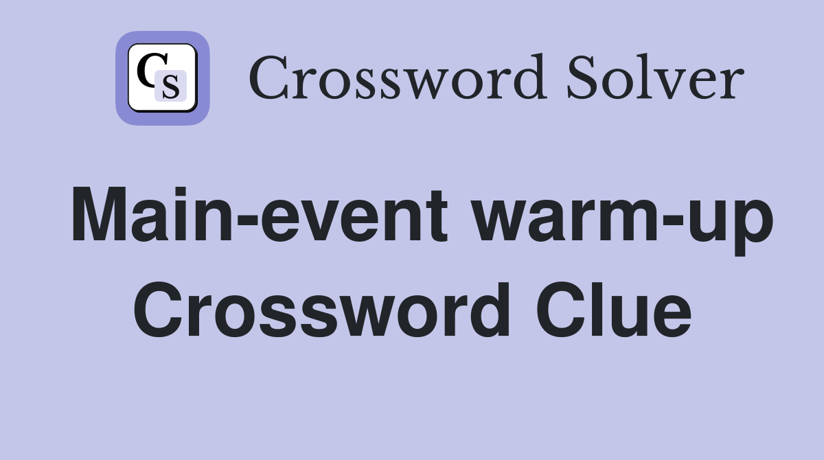 Main-event warm-up Crossword Clue