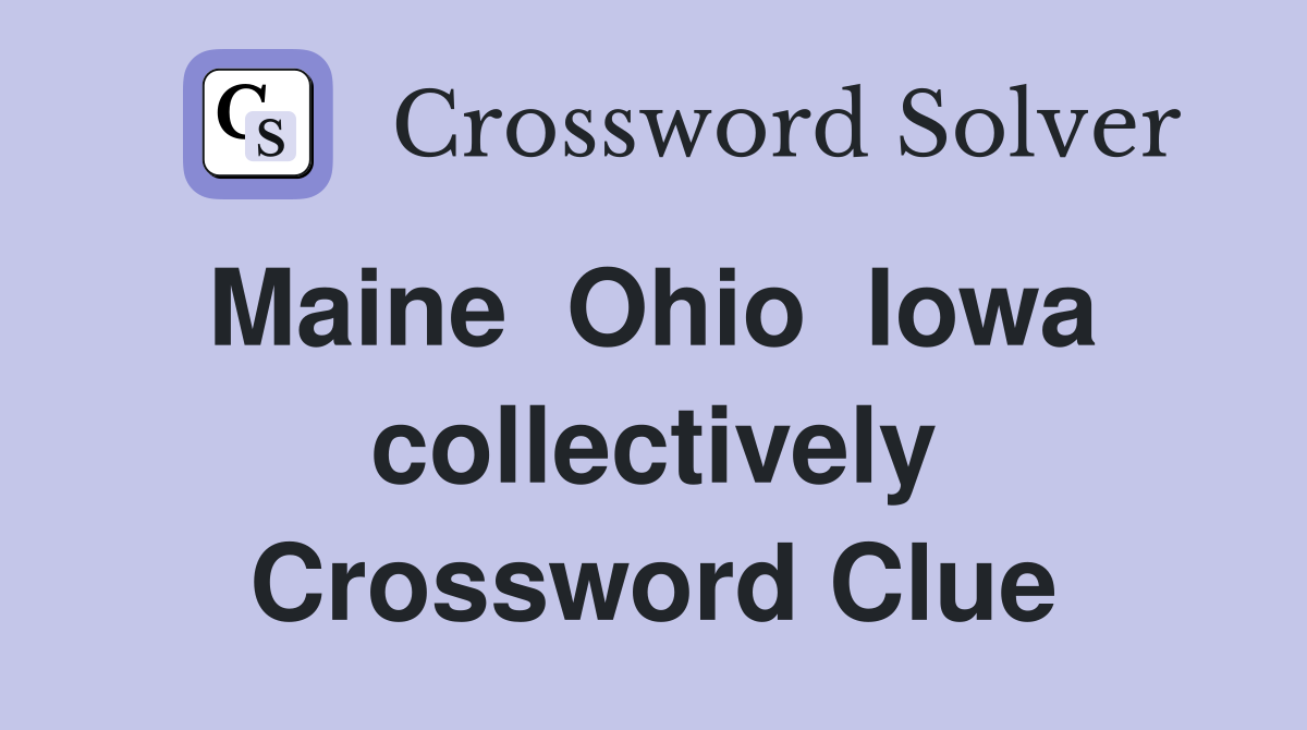 Maine  Ohio  Iowa  collectively Crossword Clue