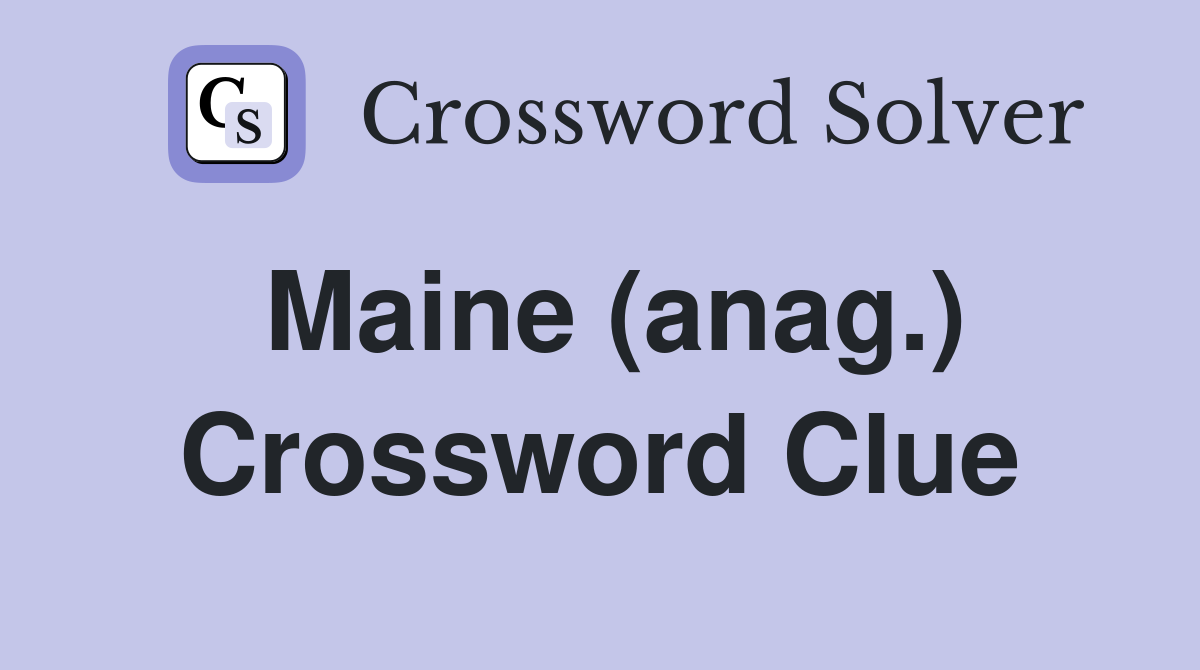 Maine (anag.) Crossword Clue