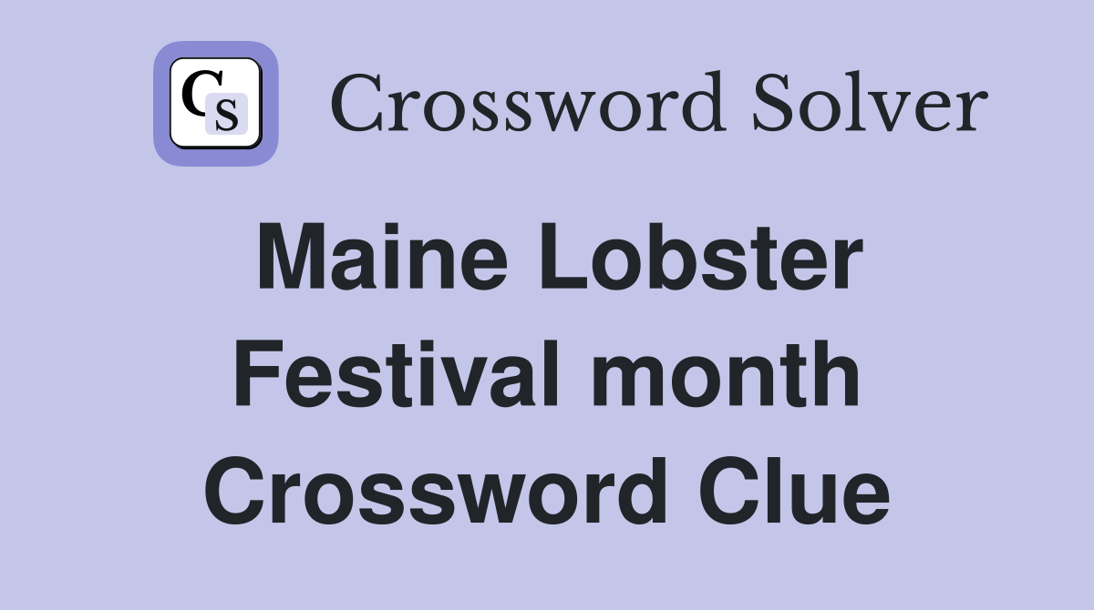 Maine Lobster Festival month Crossword Clue