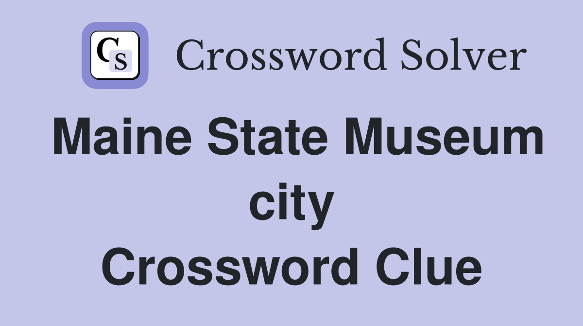 Maine State Museum city Crossword Clue