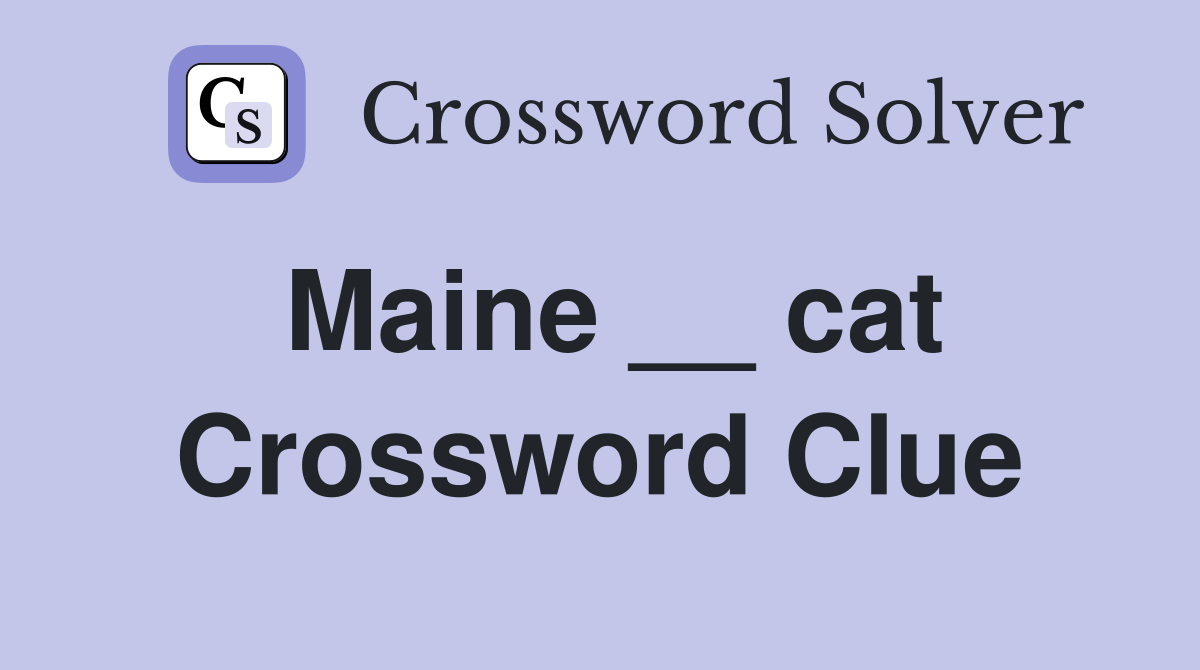 Maine __ cat Crossword Clue
