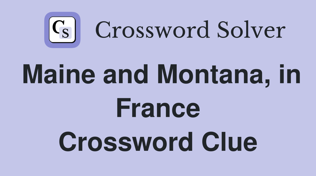 Maine and Montana, in France Crossword Clue