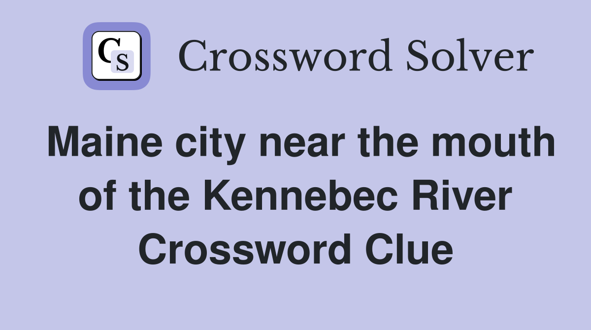 Maine city near the mouth of the Kennebec River Crossword Clue