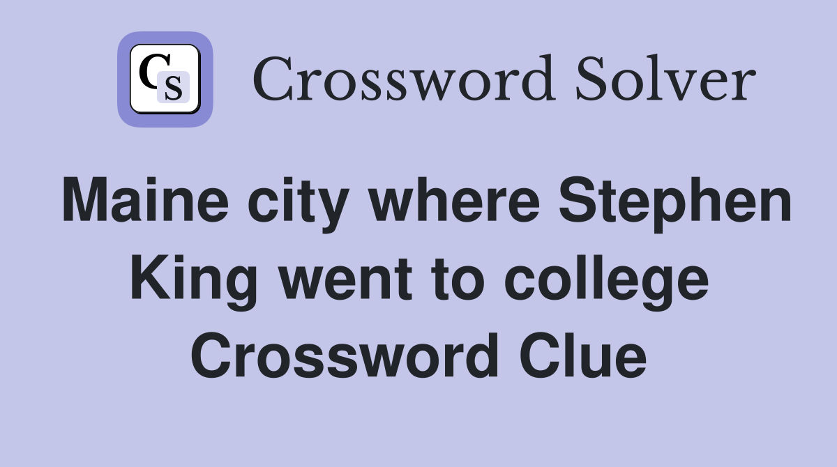 Maine city where Stephen King went to college Crossword Clue