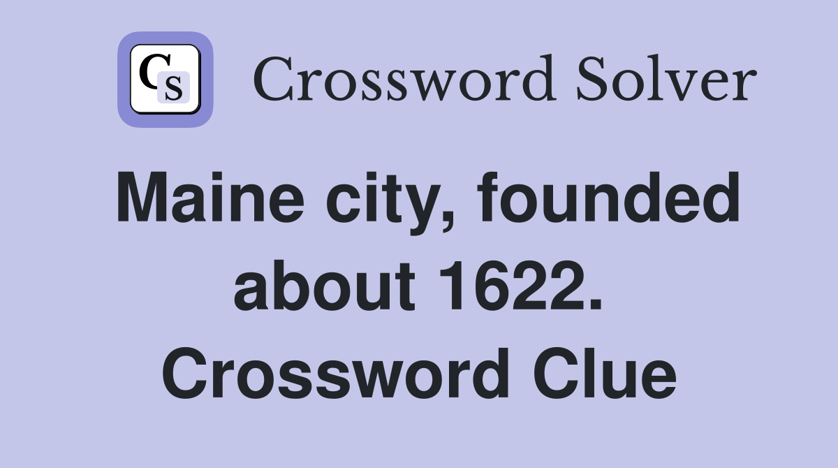 Maine city, founded about 1622. Crossword Clue